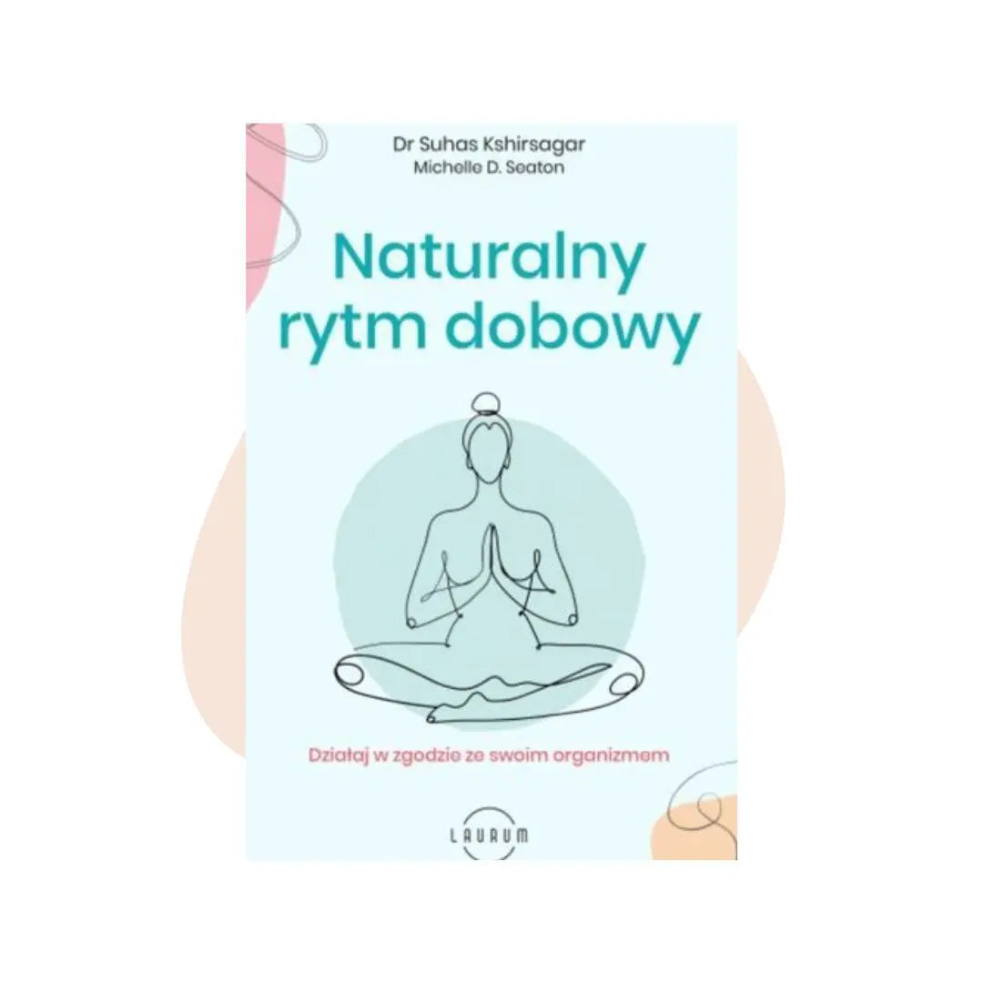 Naturalny rytm dobowy - Suhasa G. Kshirsagara i Michelle D. Seaton