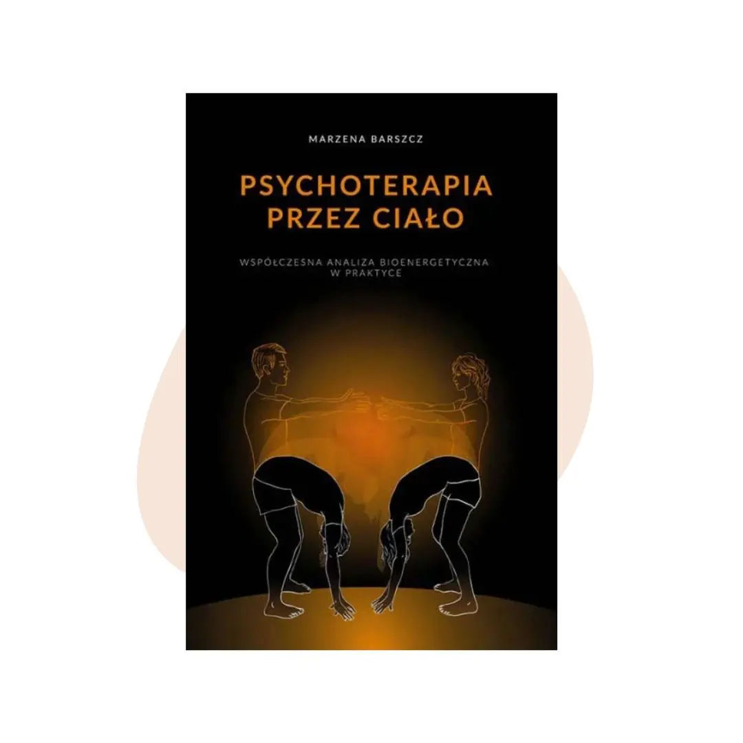 Psychoterapia przez ciało - Marzena Barszcz