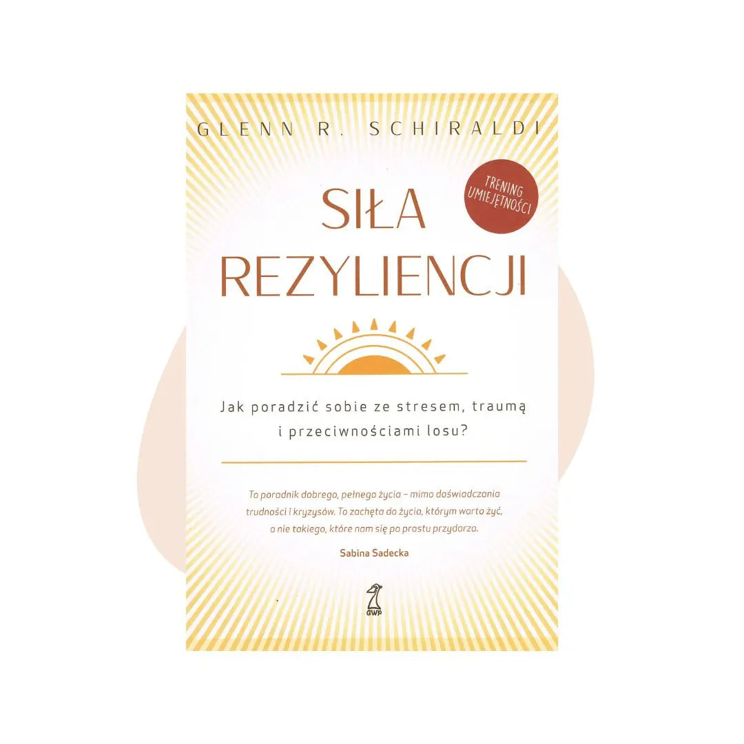 Siła rezyliencji - Glenn R. Schiraldi